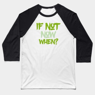 Typography Quote: If Not Now When Baseball T-Shirt